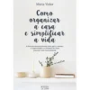 Como Organizar a Casa e Simplificar a Vida