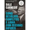 Como Resolver Conflitos e Lidar com Pessoas Difíceis de Dale Carnegie