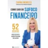 Como Sair do Sufoco Financeiro - 52 Desafios de Carina Meireles