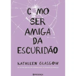 Como Ser Amiga da Escuridão de Kathleen Glasgow