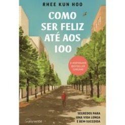 Como Ser Feliz Até aos 100 de Rhee Kun Hoo