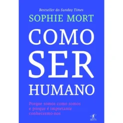 Como Ser Humano de Sophie Mort - Porque Somos Como Somos e Porque é Importante Conhecermo-nos