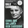 Como Ser um Líder Bem-Sucedido de Dale Carnegie