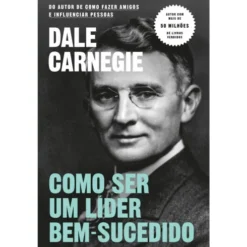 Como Ser um Líder Bem-Sucedido de Dale Carnegie