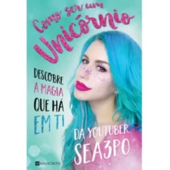 Como Ser um Unicórnio de Sea3P0 - Descobre a Magia que Há em Ti