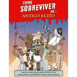Como Sobreviver No... Antigo Egito de Juan de Aragón - Um Divertido Guia de Sobrevivência com Muitas Dicas, Curiosidades e Factos Interessantes!