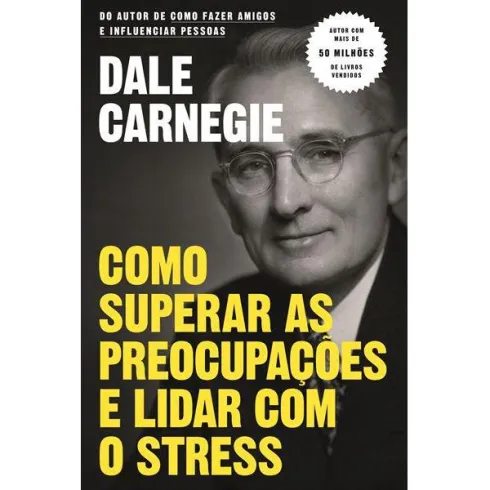 Como Superar as Preocupações e Lidar com o Stress de Dale Carnegie