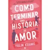 Como Terminar Uma História De Amor de Yulin Kuang