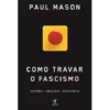 Como Travar o Fascismo de Paul Mason