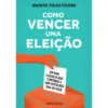 Como Vencer uma Eleição de Quinto Túlio Cícero - Um Guia Clássico que Continua a Dar Votos nos Dias de Hoje