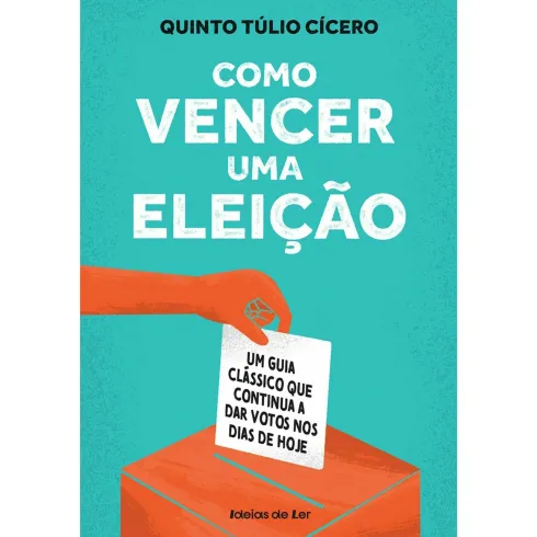 Como Vencer uma Eleição de Quinto Túlio Cícero - Um Guia Clássico que Continua a Dar Votos nos Dias de Hoje