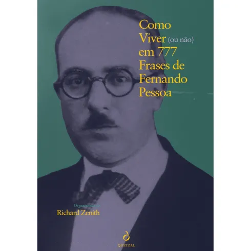 Como Viver (Ou Não) em 777 Frases de Fernando Pessoa de Richard Zenith