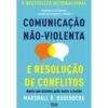 Comunicação Não-Violenta E Resolução De Conflitos de Marshall B. Rosenberg