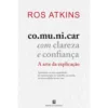 Comunicar Com Clareza E Confiança de Ros Atkins