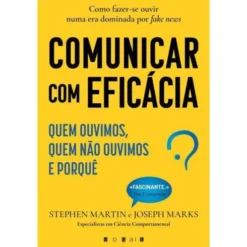 Comunicar com Eficácia de Stephen Martin e Joseph Marks - Quem Ouvimos, Quem Não Ouvimos e Porquê