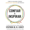 Confiar & Inspirar - Como os Grande Líderes Potenciam o Melhor das Pessoas de Stephen M. R. Covey