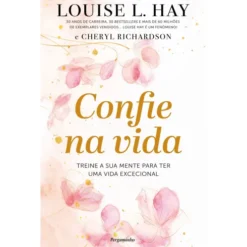 Confie Na Vida de Louise L. Hay E Cheryl Richardson