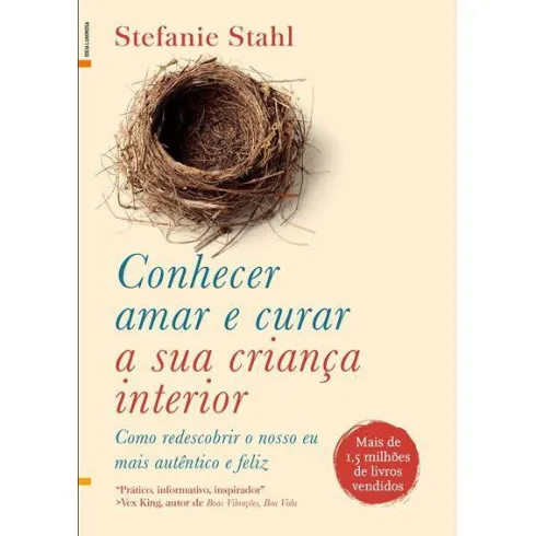 Conhecer, Amar e Curar a sua Criança Interiorde Stefanie Stahl Como Redescobrir o Nosso Eu Mais Autêntico e Feliz