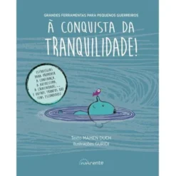 À Conquista da Tranquilidade! de Mamen Duch - Grandes Ferramentas para Pequenos Guerreiros