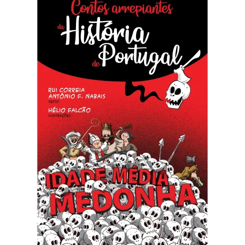 Contos Arrepiantes da História de Portugal - Idade Média Medonha de Rui Correia e António F. Nabais