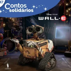 Contos Solidários 47: Wall-E de Disney