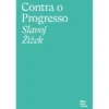 Contra o Progresso de Slavoj Žižek