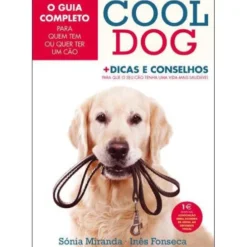 Cool Dog de Sónia Miranda e Inês Fonseca - O Guia Completo para Quem Tem ou Quer Ter um Cão