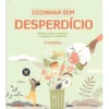 Cozinhar Sem Desperdício