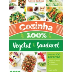 Cozinha 100% Vegetal e Saudável de Carina Barbosa - (3ª Edição)