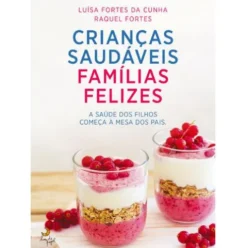 Crianças Saudáveis, Famílias Felizes de Luísa Fortes da Cunha