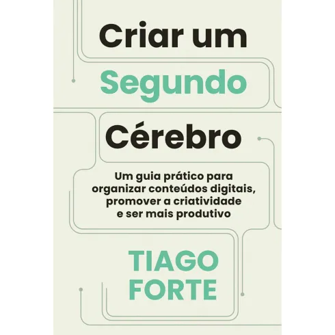 Criar um Segundo Cérebro de Tiago Forte