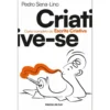 Criative-Se - Curso Completo de Escrita Criativa de Pedro Sena-Lino