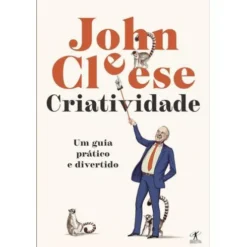 Criatividade de John Cleese - Um Guia Prático e Divertido