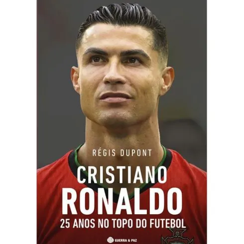Cristiano Ronaldo, 25 Anos No Topo Do Futebol de Régis Dupont