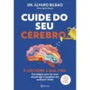 Cuide do seu Cérebro e Melhore a sua Vida de Dr. Álvaro Bilbao