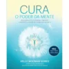 Cura - o Poder da Mente de Kelly Noonan Gores