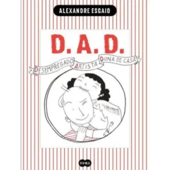 D.A.D. - Desempregado, Artista e Dona de Casa de Alexandre Esgaio