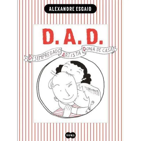 D.A.D. - Desempregado, Artista e Dona de Casa de Alexandre Esgaio