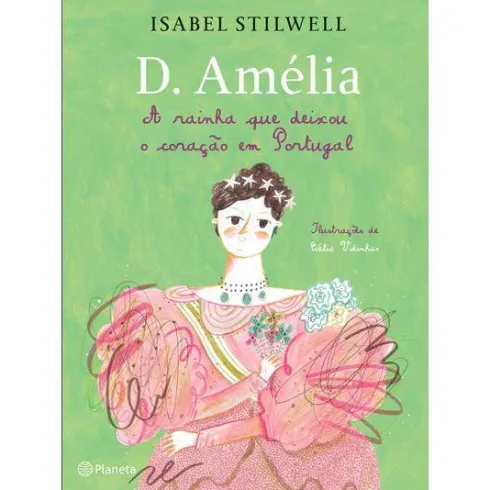 D. Amélia - A Rainha que Deixou o Coração em Portugal de Isabel Stilwell