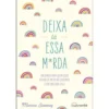 Deixa Lá Essa M*rda de Monica Sweeney - Um Diário para Quem Quer Deixar de Bater no Ceguinho e Ter uma Vida Feliz