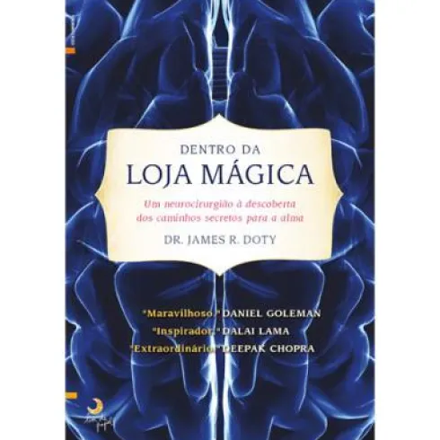 Dentro da Loja Mágica de James R. Doty - Um Neurocirurgião à Descoberta dos Caminhos Secretos para a Alma