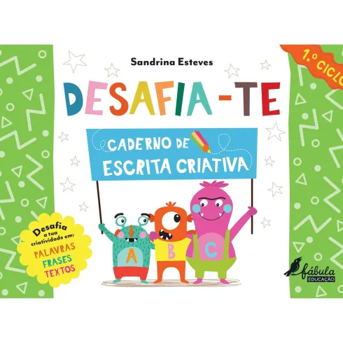 Desafia-te - Caderno de Escrita Criativa 1.º Ciclo de Sandrina Esteves