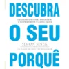 Descubra o seu Porquê de Simon Sinek, Peter Docker e David Mead