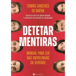 Detetar Mentiras de Tomás Sanches de Baêna - Manual para Ler nas Entrelinhas da Verdade