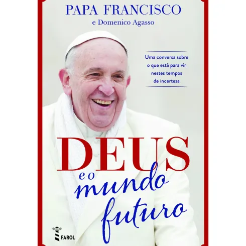 Deus e o Mundo Futuro de Papa Francisco e Domenico Agasso