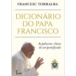 Dicionário do Papa Francisco de Francesc Torralba de Francesc Torralba