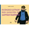 Dicionário Ilustrado dos Insultos do Capitão Haddock de Albert Algoud