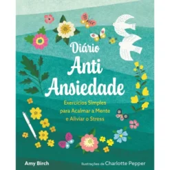 Diário Antiansiedade de Amy Birch - Exercícios Simples para Acalmar a Mente e Aliviar o Stress