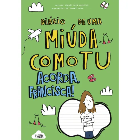 Diário de uma Miúda Como Tu - Acorda, Francisca!de Maria Inês Almeida
