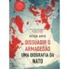 Dissuadir O Armagedão: Uma Biografia Da Nato de Peter Apps